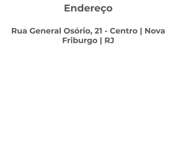 Endereço  Rua General Osório, 21 - Centro | Nova Friburgo | RJ